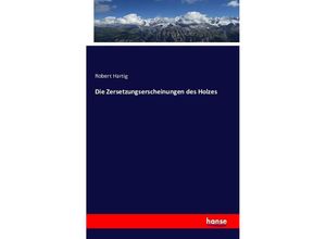 9783743315471 - Die Zersetzungserscheinungen des Holzes - Robert Hartig Kartoniert (TB)