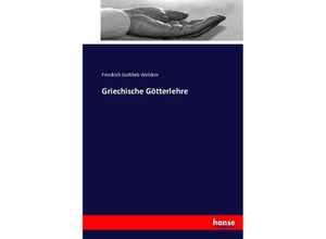 9783743315600 - Griechische Götterlehre - Friedrich Gottlieb Welcker Kartoniert (TB)