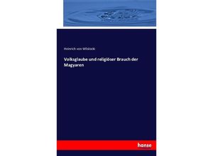 9783743315884 - Volksglaube und religiöser Brauch der Magyaren - Heinrich von Wlislocki Kartoniert (TB)