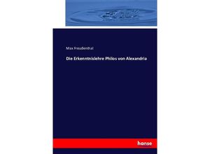9783743316553 - Die Erkenntnislehre Philos von Alexandria - Max Freudenthal Kartoniert (TB)