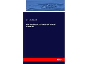 9783743317710 - Astronomische Beobachtungen über Kometen - J F Julius Schmidt Kartoniert (TB)