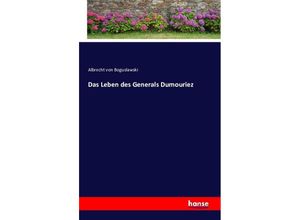 9783743319127 - Das Leben des Generals Dumouriez - Albrecht von Boguslawski Kartoniert (TB)