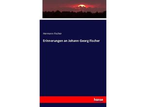 9783743319233 - Erinnerungen an Johann Georg Fischer - Hermann Fischer Kartoniert (TB)