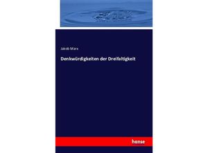 9783743319295 - Denkwürdigkeiten der Dreifaltigkeit - Jakob Marx Kartoniert (TB)