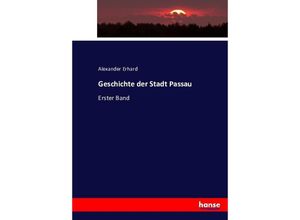 9783743319400 - Geschichte der Stadt Passau - Alexander Erhard Kartoniert (TB)