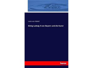 9783743319899 - König Ludwig II von Bayern und die Kunst - Luise von Kobell Kartoniert (TB)