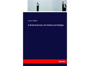 9783743320574 - A Greek Grammar for Schools and Colleges - James Hadley Kartoniert (TB)