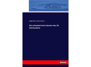 9783743320666 - Die schweizerische Literatur des 18 Jahrhunderts - Adtgehnten Sahrunderrts Kartoniert (TB)