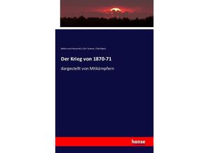 9783743320970 - Der Krieg von 1870-71 - Botho von Pressentin Carl Tanera J Steinbeck Kartoniert (TB) 9783743320970 - Der Krieg von 1870-71 - Botho von Pressentin Carl Tanera J Steinbeck Kartoniert (TB)