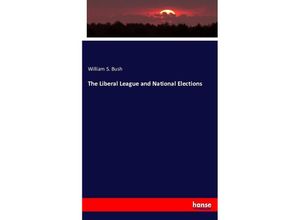 9783743321458 - The Liberal League and National Elections - William S Bush Kartoniert (TB)