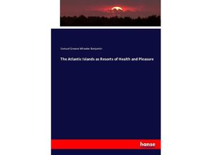 9783743321892 - The Atlantic Islands as Resorts of Health and Pleasure - Samuel Greene Wheeler Benjamin Kartoniert (TB)