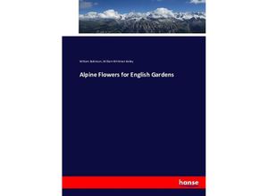 9783743323513 - Alpine Flowers for English Gardens - William Robinson William Whitman Bailey Kartoniert (TB)