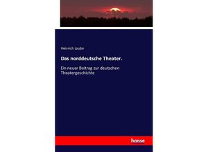 9783743327962 - Das norddeutsche Theater - Heinrich Laube Kartoniert (TB)