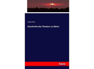 9783743328020 - Geschichte des Theaters zu Mainz - Jakob Peth Kartoniert (TB)