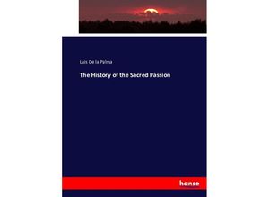 9783743329355 - The History of the Sacred Passion - Luis De la Palma Luis de la Palma Kartoniert (TB)