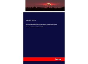 9783743330269 - Kritische und unkritische Wanderungen über die Gefechtsfelder der Preussischen Armeen in Böhmen 1866 - Heinrich Kühne Kartoniert (TB)