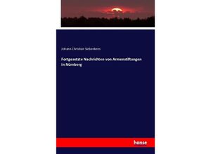 9783743333345 - Fortgesetzte Nachrichten von Armenstiftungen in Nürnberg - Johann Christian Siebenkees Kartoniert (TB)