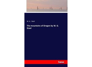 9783743333574 - The mountains of Oregon by W G Steel - W G Steel Kartoniert (TB)