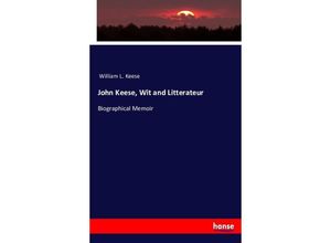 9783743335288 - John Keese wit and litterateur a biographical memoir - William L Keese Kartoniert (TB)