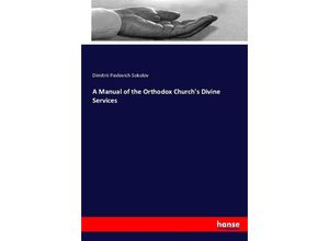 9783743335578 - A Manual of the Orthodox Churchs Divine Services - Dimitrii Pavlovich Sokolov Kartoniert (TB)