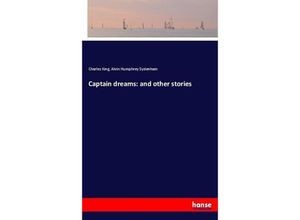 9783743338241 - Captain dreams and other stories - Charles King Alvin Humphrey Sydenham Kartoniert (TB)