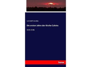 9783743339712 - Die ersten Jahre der Kirche Calvins - Carl Adolf Cornelius Kartoniert (TB)