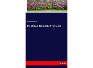 9783743340404 - Die Chronik des Gislebert von Mons - Arthur Hantke Kartoniert (TB)