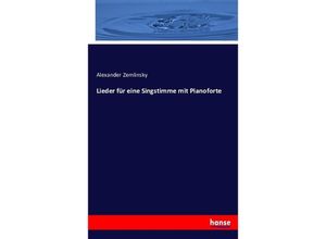 9783743341289 - Lieder für eine Singstimme mit Pianoforte - Alexander Zemlinsky Kartoniert (TB)