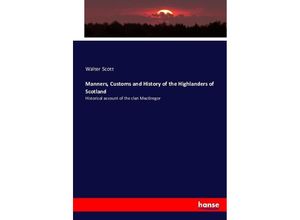 9783743342248 - Manners customs and history of the Highlanders of Scotland historical account of the clan MacGregor - Walter Scott Kartoniert (TB)