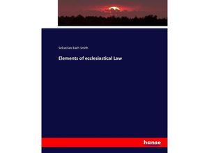 9783743343214 - Elements of ecclesiastical Law - Sebastian Bach Smith Kartoniert (TB)