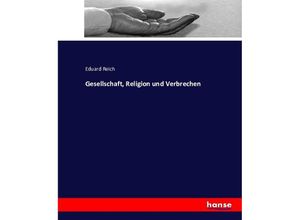 9783743343849 - Gesellschaft Religion und Verbrechen - Eduard Reich Kartoniert (TB)