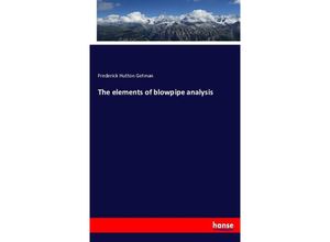 9783743344020 - The elements of blowpipe analysis by Frederick Hutton Getman - Frederick Hutton Getman Kartoniert (TB)