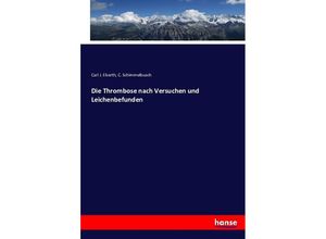 9783743344082 - Die Thrombose nach Versuchen und Leichenbefunden - Carl J Eberth C Schimmelbusch Kartoniert (TB)