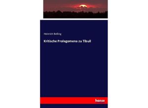 9783743344662 - Kritische Prolegomena zu Tibull - Heinrich Belling Kartoniert (TB)