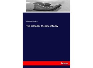 9783743344990 - The orthodox Theolgy of today - Newman Smyth Kartoniert (TB)