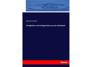 9783743345157 - Schlaglichter und Schlagschatten aus der Musikwelt - Heinrich Ehrlich Kartoniert (TB)