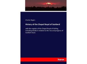 9783743345843 - History of the Chapel Royal of Scotland - Charles Rogers Kartoniert (TB)