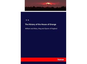 9783743345980 - The History of the House of Orange - R B Kartoniert (TB)