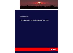 9783743346277 - Philosophie als Orientierung über die Welt - Julius Baumann Kartoniert (TB)