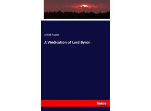 9783743346451 - A Vindication of Lord Byron - Alfred Austin Kartoniert (TB)