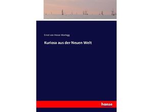 9783743346505 - Kuriosa aus der Neuen Welt - Ernst von Hesse-Wartegg Kartoniert (TB)