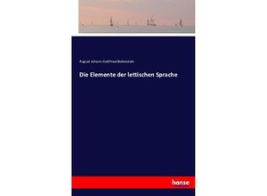 9783743346666 - Die Elemente der lettischen Sprache - August Johann Gottfried Bielenstein Kartoniert (TB)