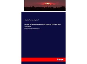 9783743347489 - Feudal relations between the kings of England and Scotland - Charles Truman Wyckoff Kartoniert (TB)