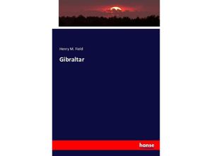 9783743347953 - Gibraltar - Henry M Field Kartoniert (TB)