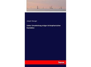 9783743348295 - Ueber Umarbeitung einiger Aristophanischen Komödien - Joseph Stanger Kartoniert (TB)