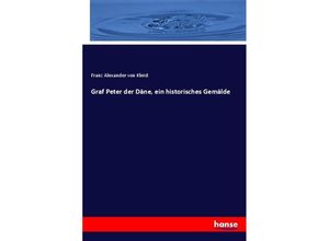 9783743348691 - Graf Peter der Däne ein historisches Gemälde - Franz Alexander von Kleist Kartoniert (TB)