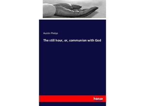 9783743348714 - The still hour or communion with God - Austin Phelps Kartoniert (TB)