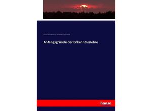 9783743351042 - Anfangsgründe der Erkenntnislehre - Karl Christian Friedrich Krause Paul Hohlfeld August Wünsche Kartoniert (TB)