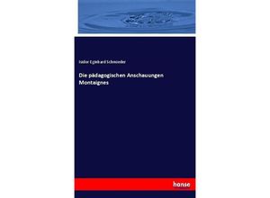 9783743352407 - Die pädagogischen Anschauungen Montaignes - Isidor Eginhard Schmieder Kartoniert (TB)