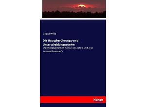 9783743352452 - Die Hauptberührungs- und Unterscheidungspunkte - Georg Wilke Kartoniert (TB)